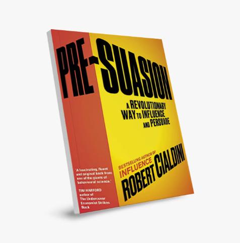 Pre-suasion: A Revolutionary Way to Influence and Persuade