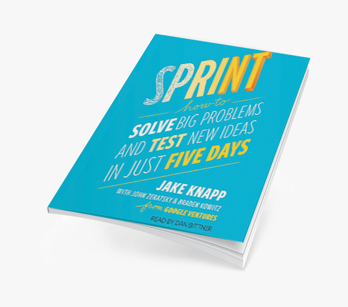 Sprint: How to Solve Big Problems and Test New Ideas in Just Five Days