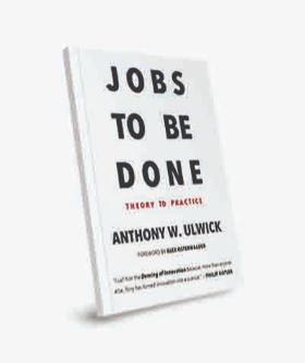 Jobs to Be Done: Theory to Practice