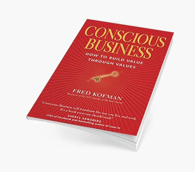 Conscious Business: How to Build Value through Values
