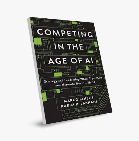 Competing in the Age of AI: Strategy and Leadership When Algorithms and Networks Run the World