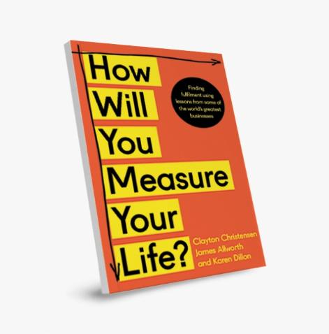 How Will You Measure Your Life?