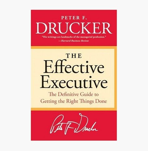 The Effective Executive: The Definitive Guide to Getting the Right Things Done