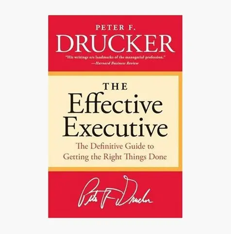 The Effective Executive: The Definitive Guide to Getting the Right Things Done