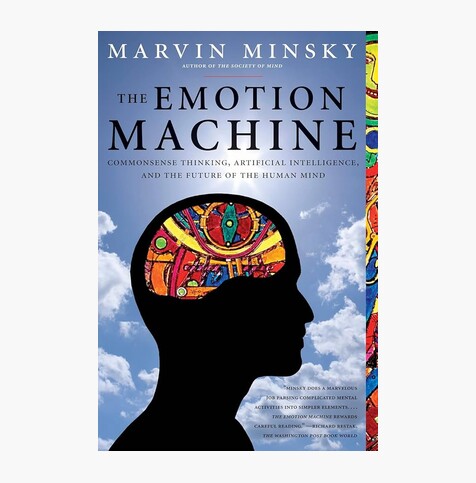 The Emotion Machine: Commonsense Thinking, Artificial Intelligence, and the Future of the Human Mind
