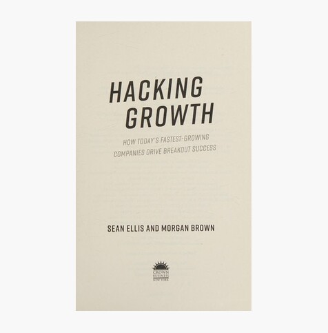 Hacking Growth: How Today's Fastest-Growing Companies Drive Breakout Success