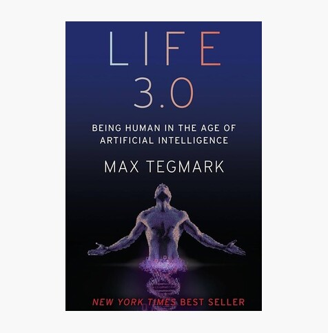 Life 3.0: Being Human in the Age of Artificial Intelligence