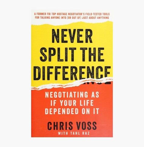 Never Split the Difference: Negotiating As If Your Life Depended On It