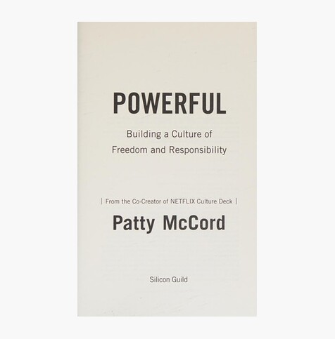 Powerful: Building a Culture of Freedom and Responsibility