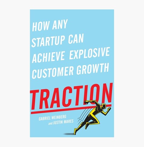 Traction: How Any Startup Can Achieve Explosive Customer Growth