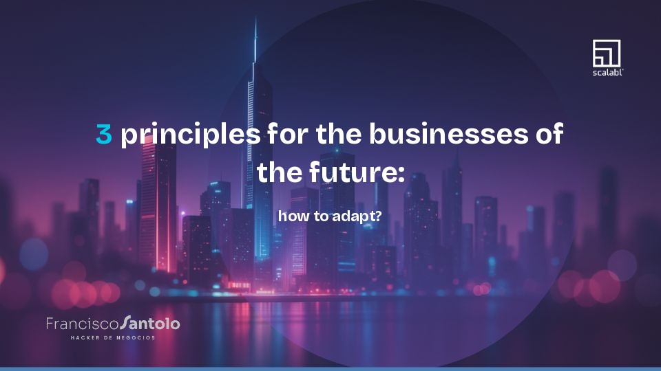 3 principles for the businesses of the future: how to adapt?