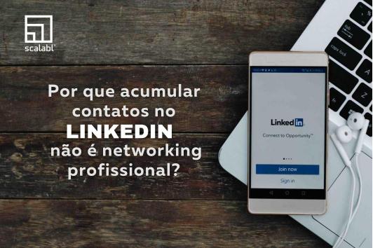 Por que acumular contatos no Linkedin não é networking profissional?