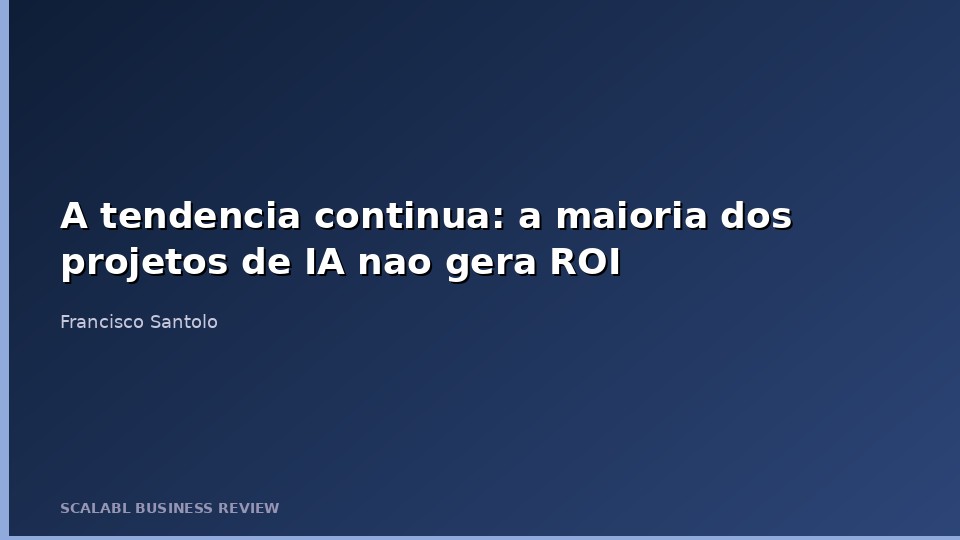A tendencia continua: a maioria dos projetos de IA nao gera ROI