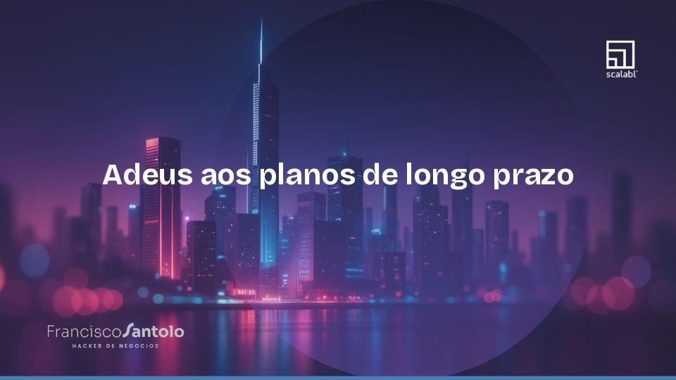 Adeus aos planos de longo prazo