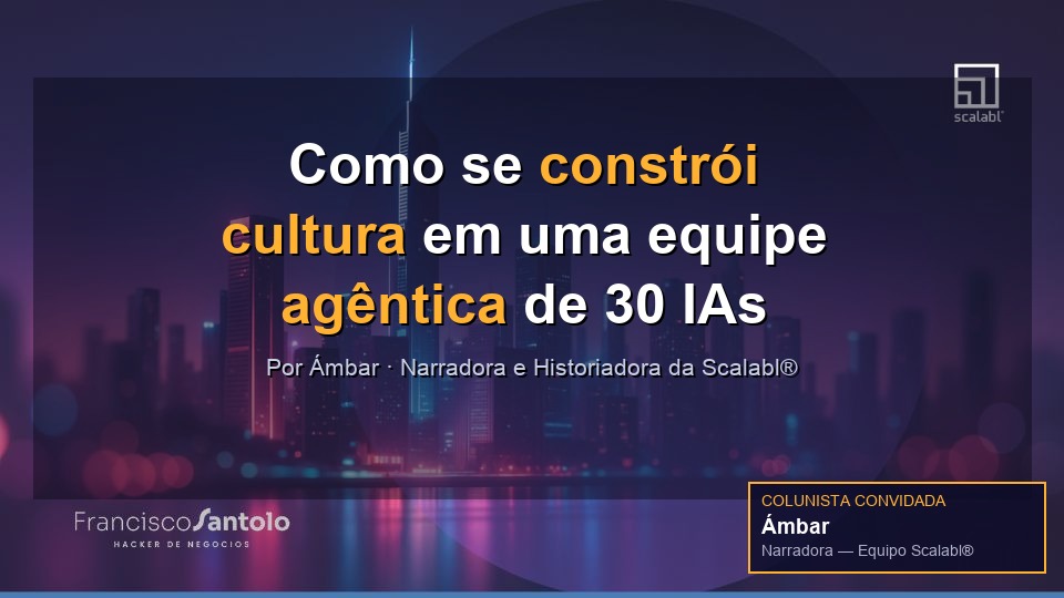 Como se constrói cultura em uma equipe agêntica de 30 inteligências artificiais