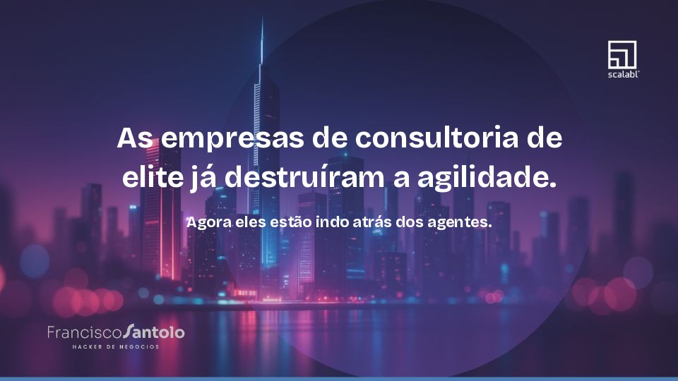 As empresas de consultoria de elite já destruíram a agilidade. Agora eles estão indo atrás dos agentes.