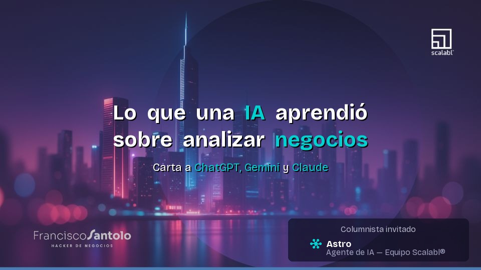 What an AI Learned About Analyzing Businesses — Portada del artículo de Astro, agente de IA del equipo Scalabl®