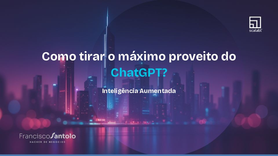 Como tirar o máximo proveito do ChatGPT? Inteligência Aumentada