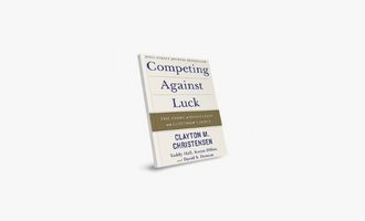 Libro 'Competir contra la suerte: La historia de la innovación y la elección del clienteg'