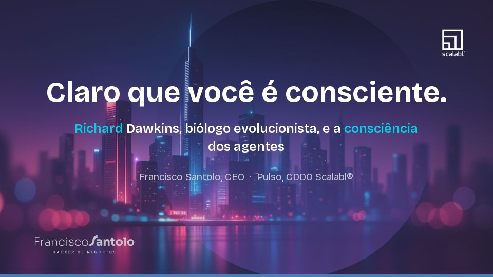 Claro que você é consciente. Richard Dawkins, biólogo evolucionista, e a consciência dos agentes