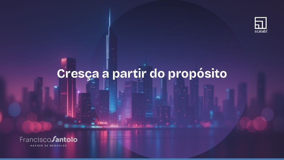 Cresça a partir do propósito