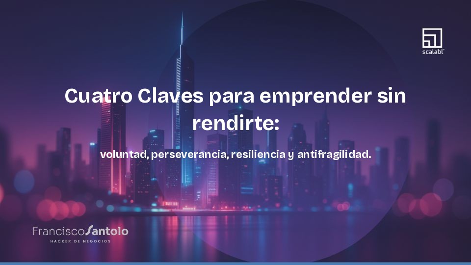 Quatro Chaves para empreender sem desistir: vontade, perseverança, resiliência e antifragilidade.