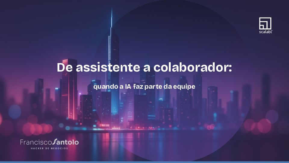 De assistente a colaborador: quando a IA faz parte da equipe