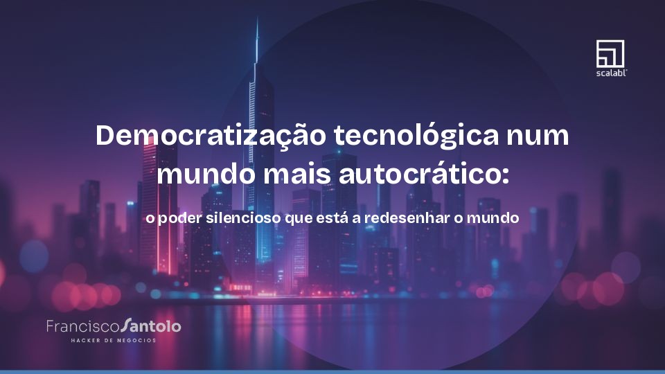 Democratização tecnológica num mundo mais autocrático: o poder silencioso que está a redesenhar o mundo