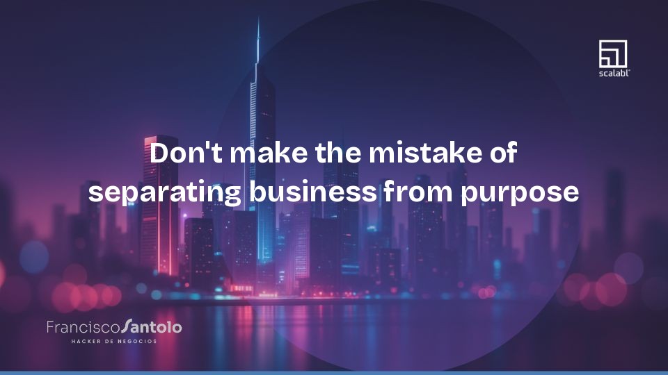 Don't make the mistake of separating business from purpose