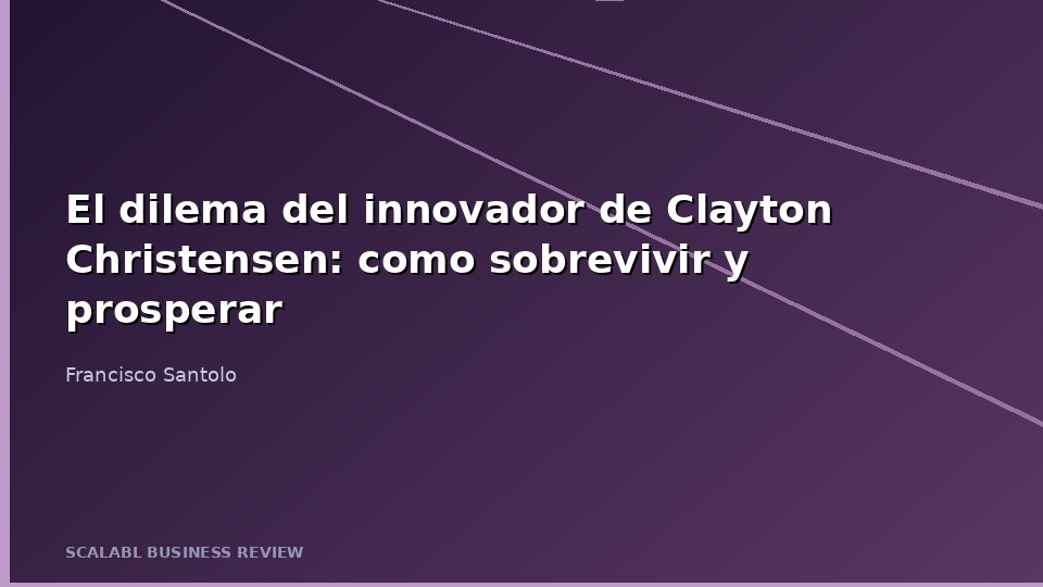 El dilema del innovador de Clayton Christensen: como sobrevivir y prosperar en la era de la disrupcion