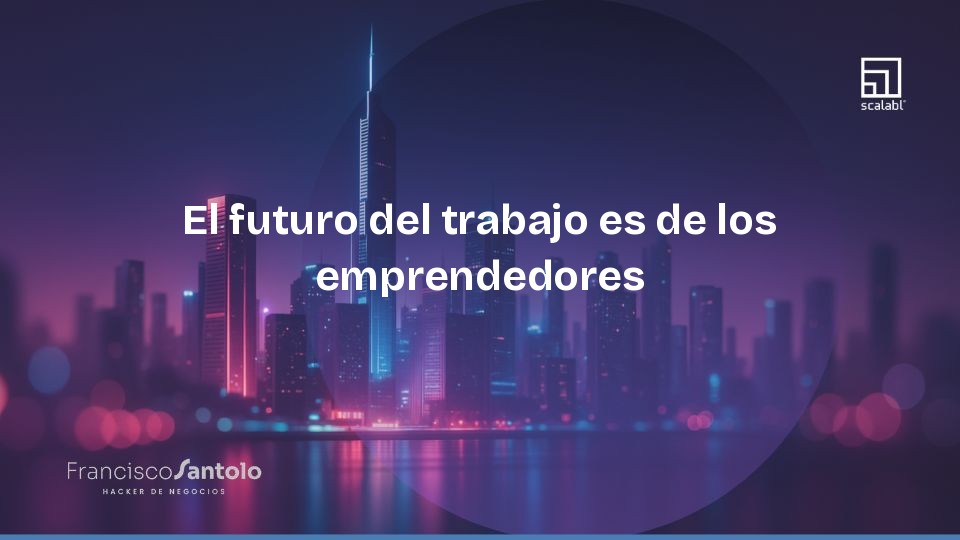 El futuro del trabajo es de los emprendedores