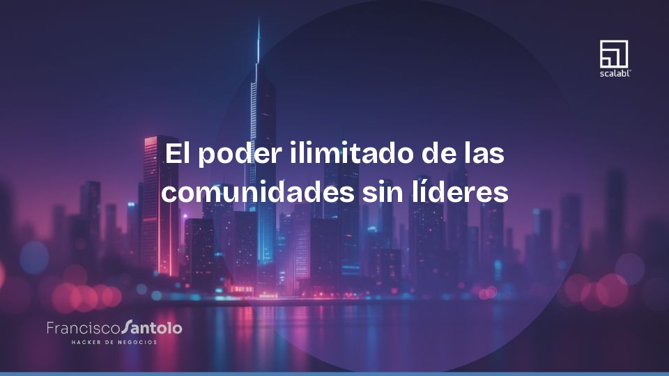 O poder ilimitado das comunidades sem líderes
