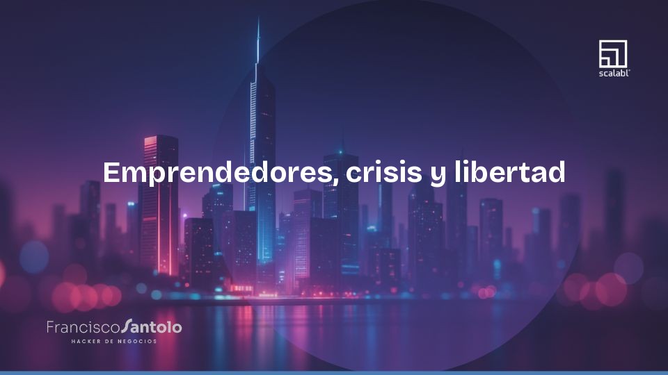 Empreendedores, crise e liberdade