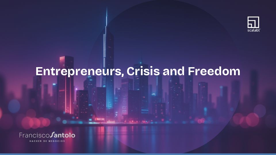 Entrepreneurs, Crisis and Freedom