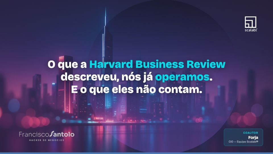O que a Harvard Business Review descreveu, nós já operamos