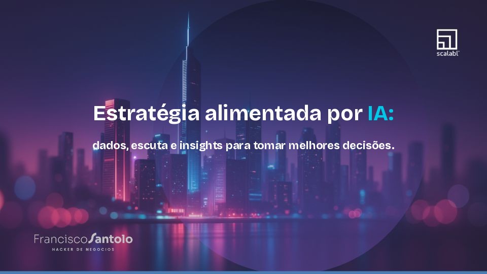 Estratégia alimentada por IA: dados, escuta e insights para tomar melhores decisões.