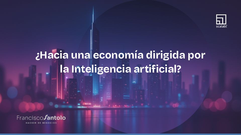 ¿Hacia una economía dirigida por la Inteligencia artificial?
