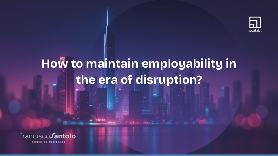 How to maintain employability in the era of disruption?