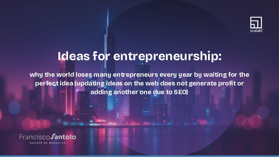 Ideas for entrepreneurship: why the world loses many entrepreneurs every year by waiting for the perfect idea