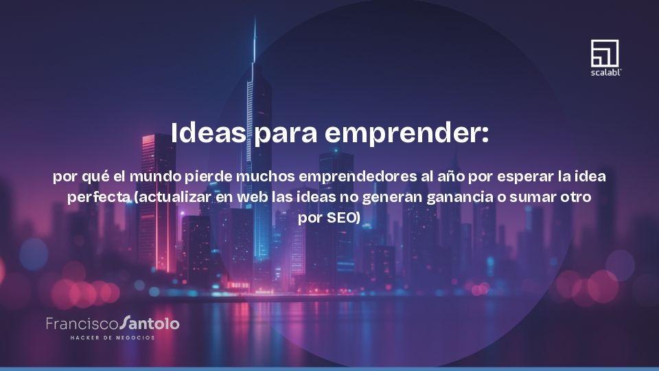 Ideias para empreendedorismo: por que o mundo perde muitos empreendedores todos os anos por esperar pela ideia perfeita (atualizar ideias na web não gera lucro nem adicionar outra por causa do SEO)