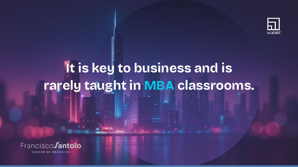 It is key to business and is rarely taught in MBA classrooms.