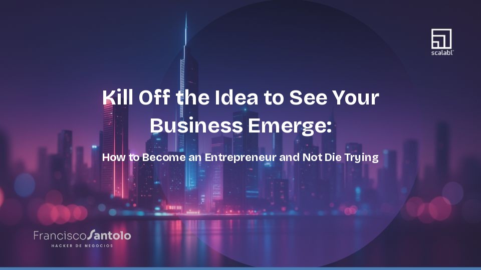 Kill Off the Idea to See Your Business Emerge: How to Become an Entrepreneur and Not Die Trying
