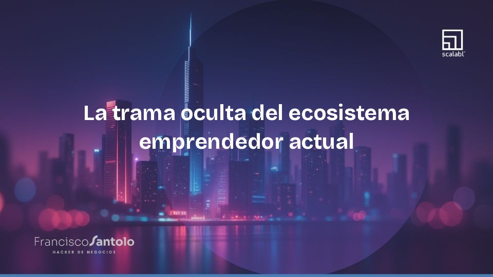 A trama oculta do atual ecossistema empreendedor