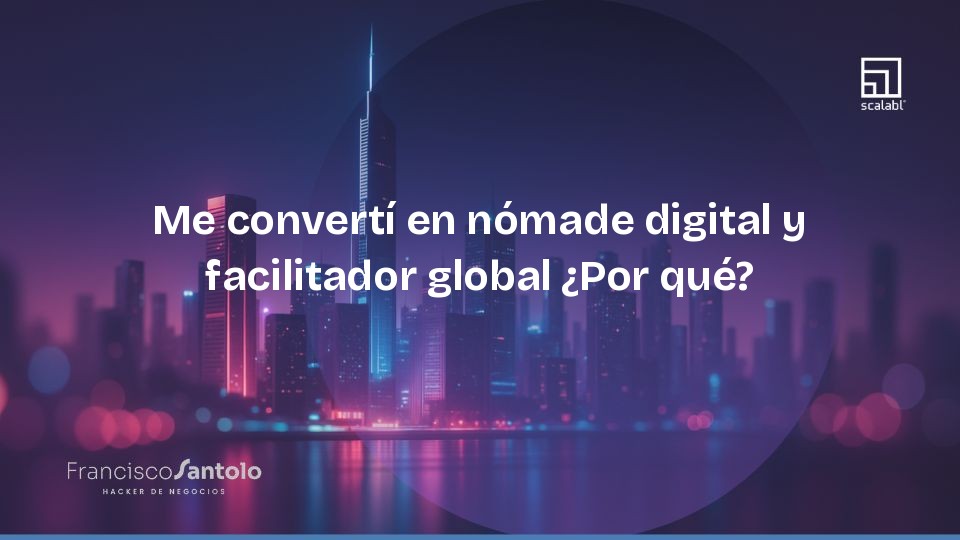 Me converti em nômade digital e facilitador global. Por quê?