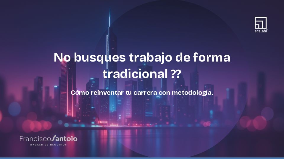 No busques trabajo de forma tradicional. Cómo reinventar tu carrera con metodología.