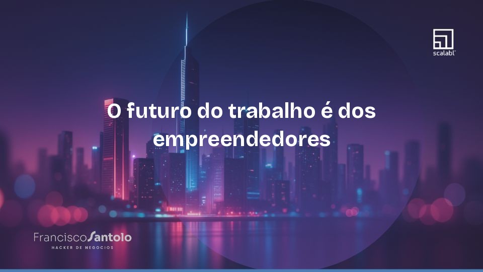 O futuro do trabalho é dos empreendedores