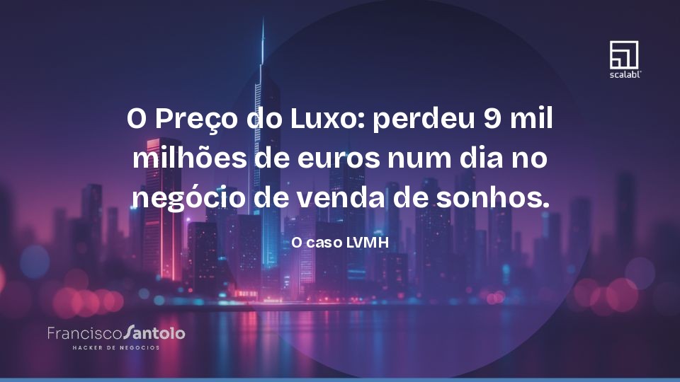 O Preço do Luxo: perdeu 9 mil milhões de euros num dia no negócio de venda de sonhos. O caso LVMH