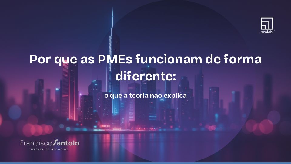 Por que as PMEs funcionam de forma diferente: o que a teoria nao explica