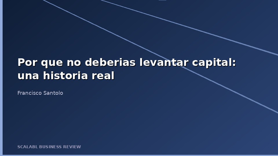 Por que voce nao deveria levantar capital: uma historia real