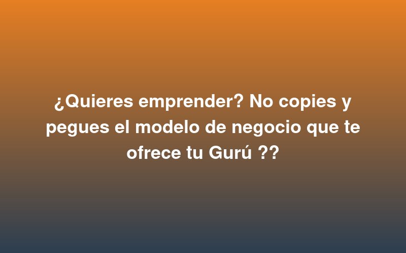 Você quer empreender? Não copie e cole o modelo de negócio que seu Guru lhe oferece?